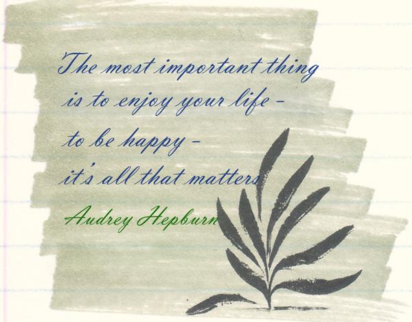 10 The most important thing is to enjoy your life - to be happy - it's all that matters.