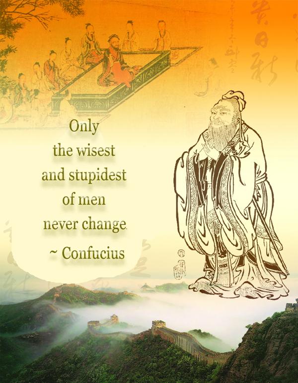 2 Only the wisest and stupidest of men never change