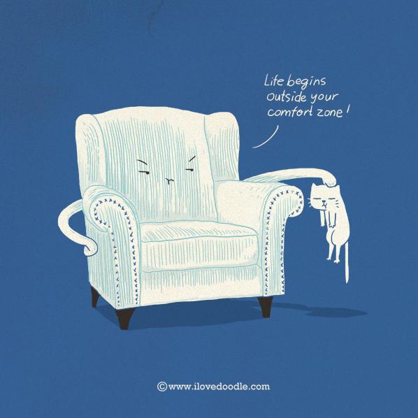 Life begins outside your comfort zone