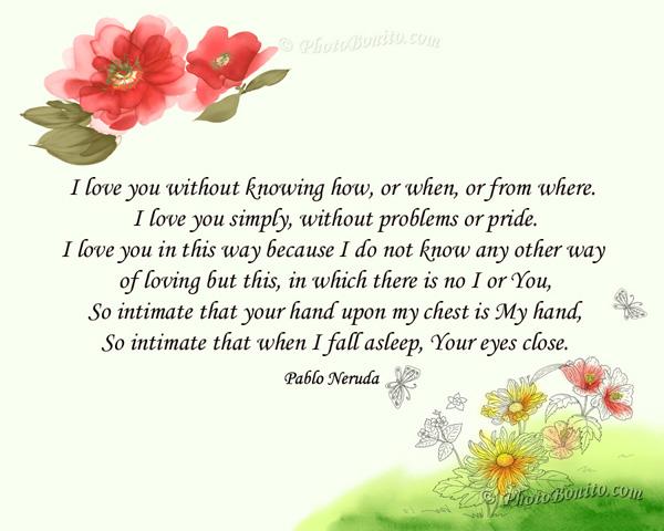 16 I love you without knowing how or when or from where