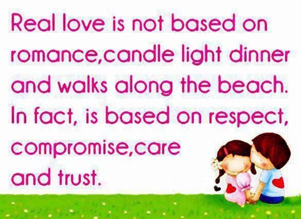 40 Real love is not based on romance candle light dinner and walks along the beach