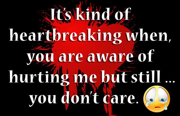 46 kind of heartbreaking when you are aware of hurting me but still you don't care