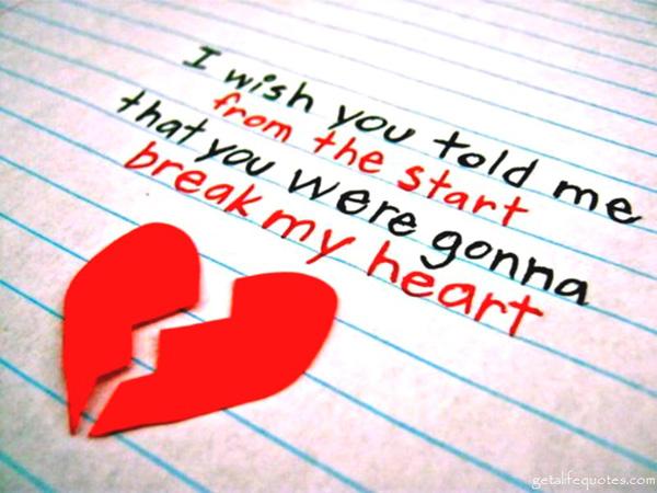 48 I wish you told me from the start that you were gonna break my heart
