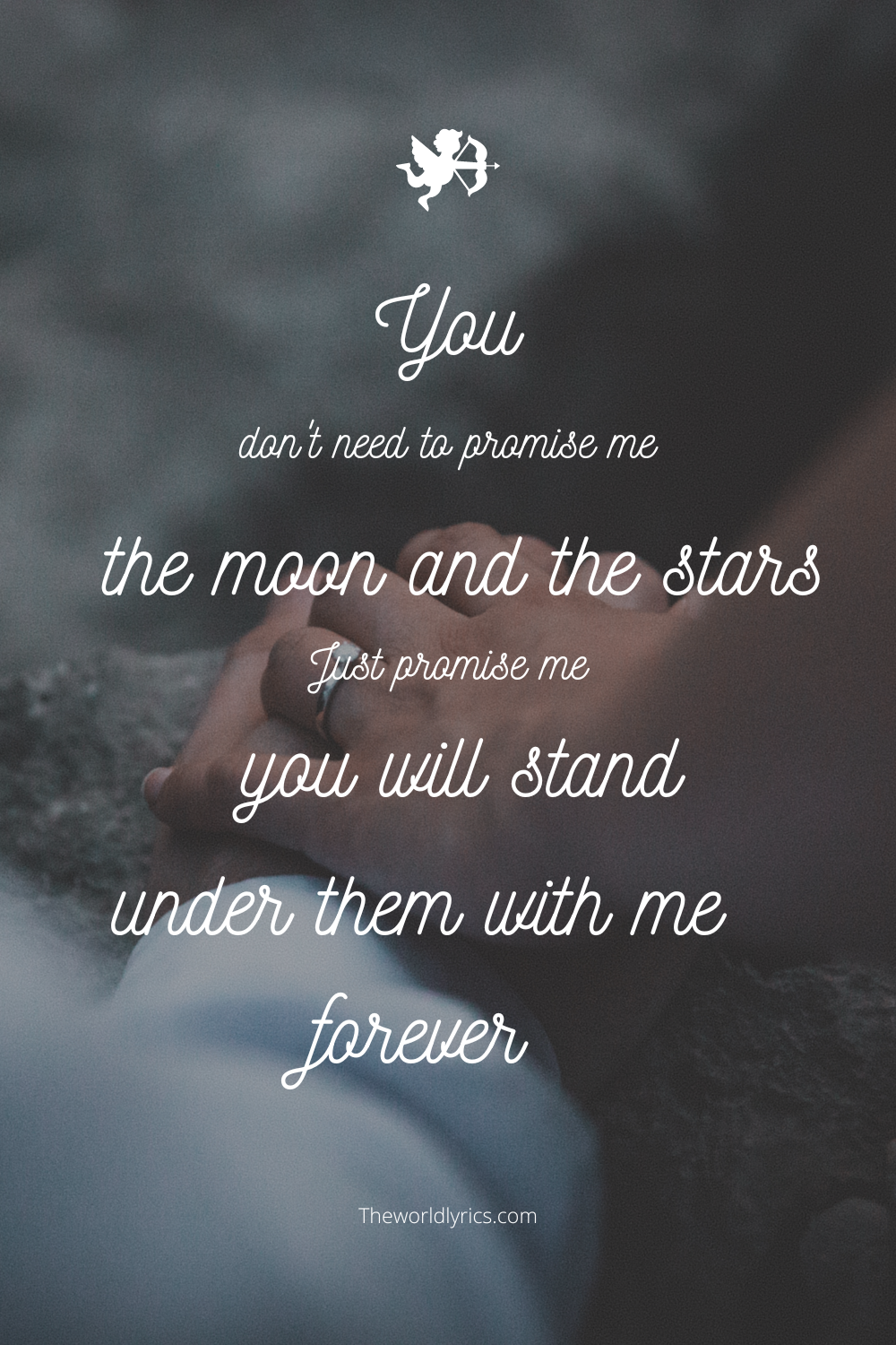 You dont need to promise me the moon and the stars. Just promise me you will stand under them with me forever