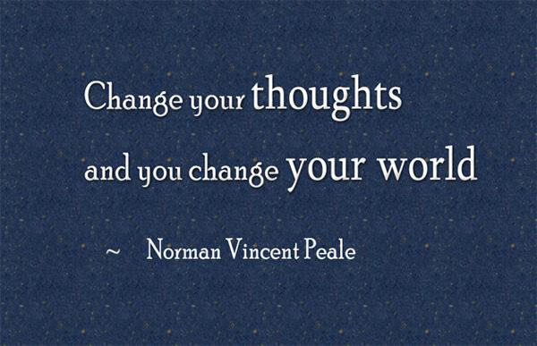 18 Change your thoughts and you change your world