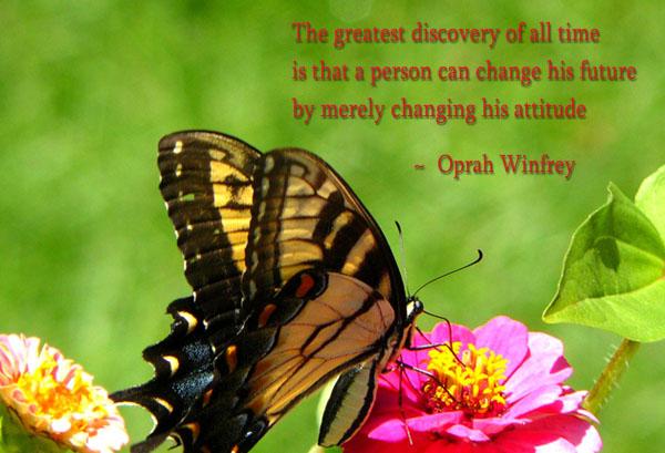 24 The greatest discovery of all time is that a person can change his future by merely changing his attitude