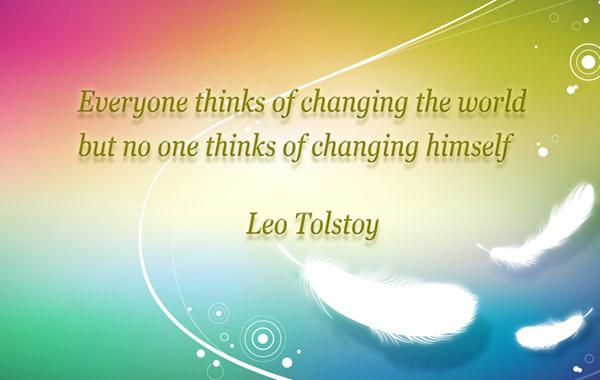 26 Everyone thinks of changing the world, but no one thinks of changing himself