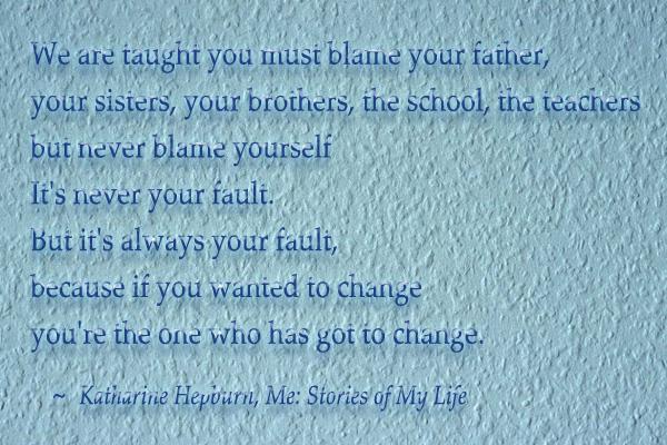 28 We are taught you must blame your father, your sisters, your brothers, the school, the teachers