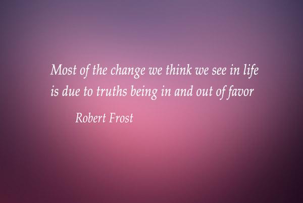 31 Most of the change we think we see in life is due to truths being in and out of favor