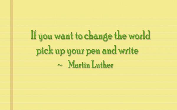 36 If you want to change the world, pick up your pen and write