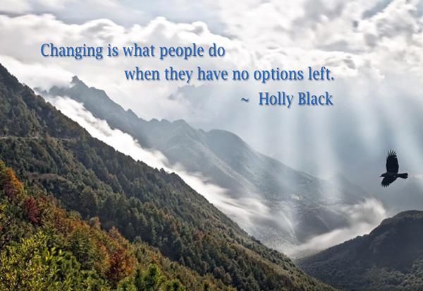 38 Changing is what people do when they have no options left