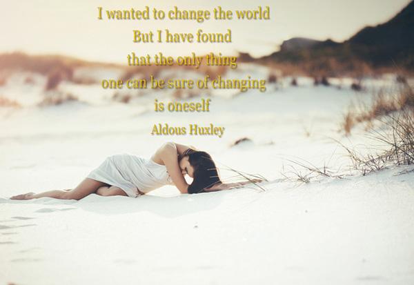 39 I wanted to change the world. But I have found that the only thing one can be sure of changing is oneself