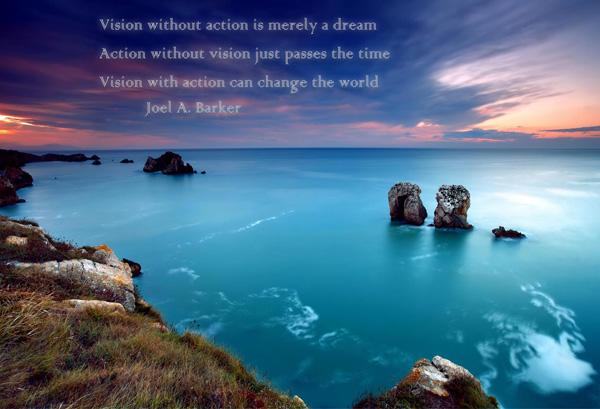 45 Vision without action is merely a dream. Action without vision just passes the time. Vision with action can change the world