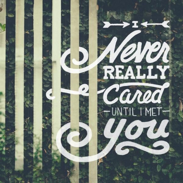 i never really cared until i met you600_600