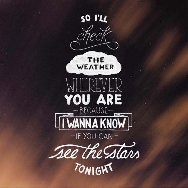 so i'll check the weather wherever you are 'cause i wanna know if you can see the stars tonight600_600