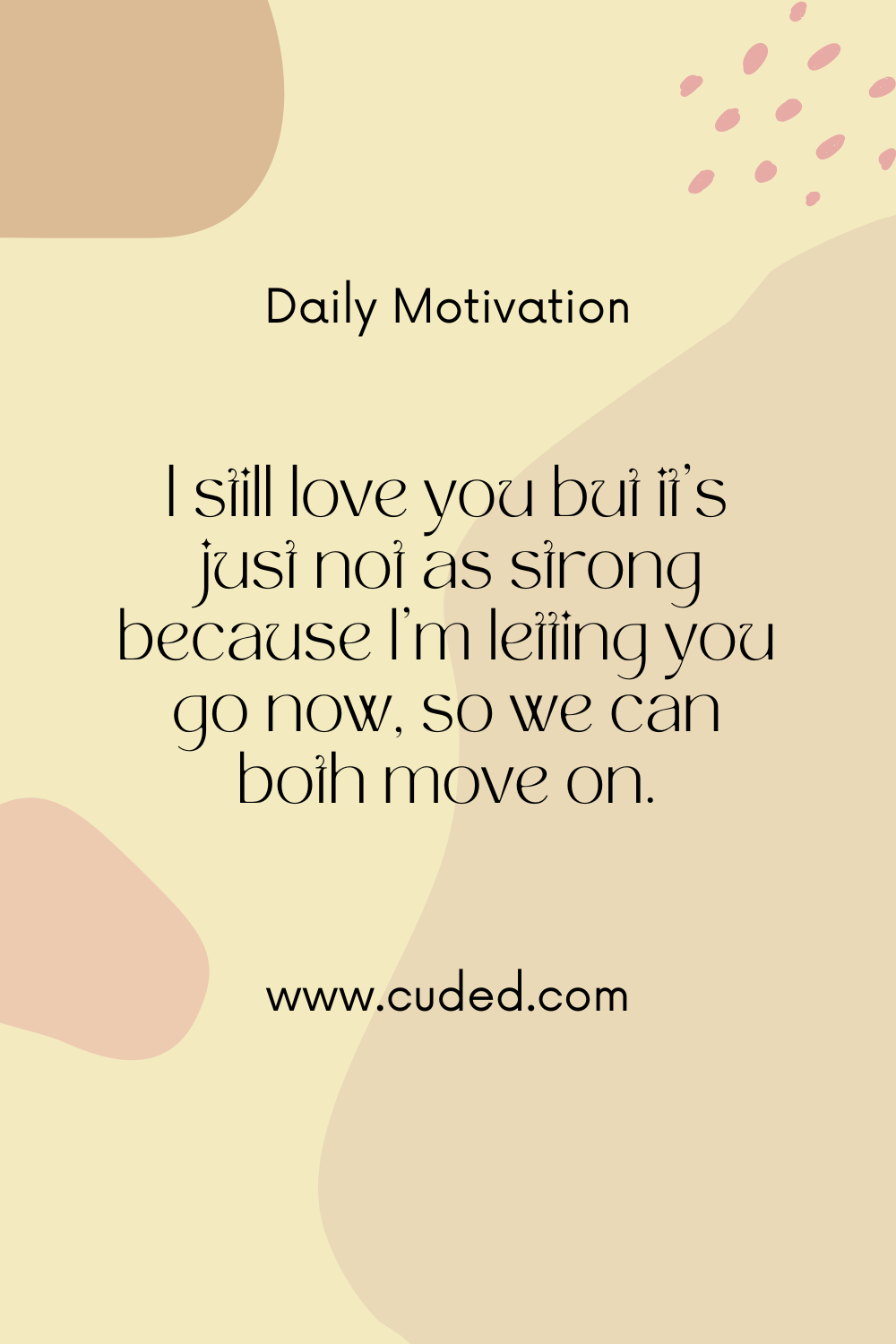I still love you but its just not as strong because Im letting you go now so we can both move on.
