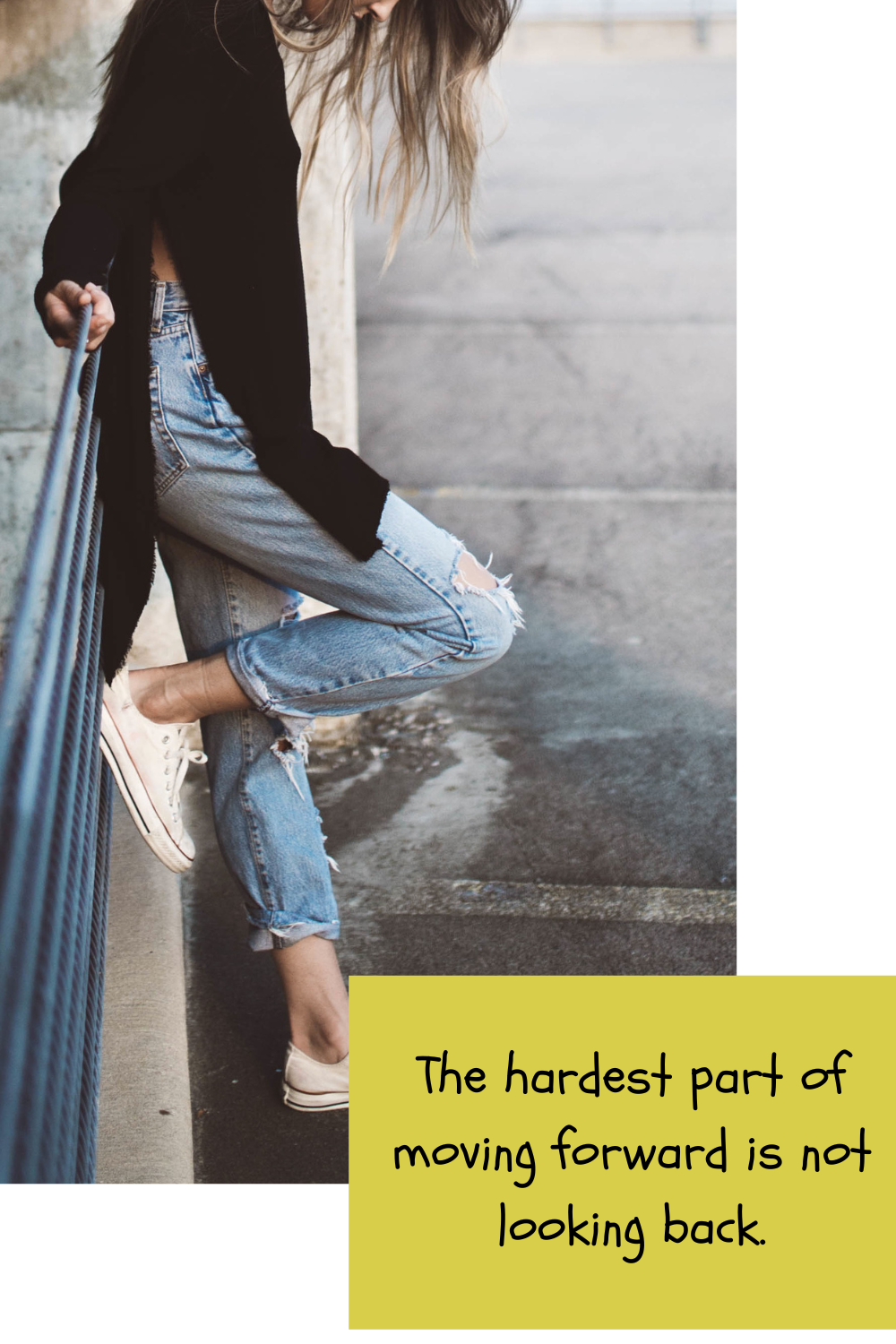 The hardest part of moving forward is not looking back