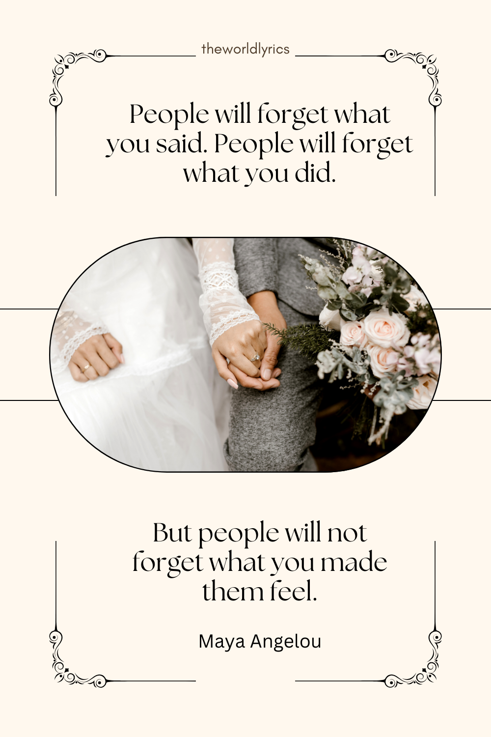 People will forget what you said. People will forget what you did. But people will not forget what you made them feel