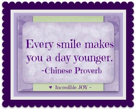 Every smile makes you a day younger Chinese Proverb