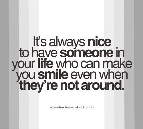 It’s always nice to have someone in your life who can make you smile even when they’re not around.