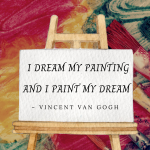 I dream my painting and I paint my dream