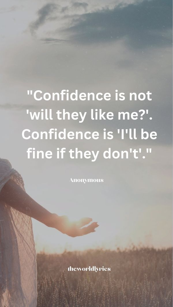 Confidence is not will they like me-Confidence is I\'ll be fine if they don-t.