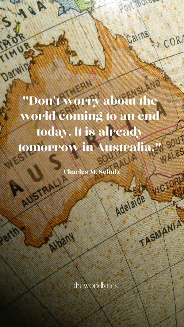 Don\'t worry about the world coming to an end today. It is already tomorrow in Australia.