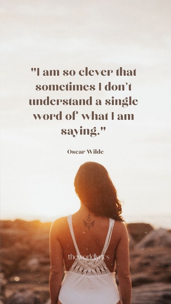 I am so clever that sometimes I don\'t understand a single word of what I am saying.