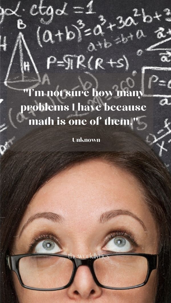 I\'m not sure how many problems I have because math is one of them.
