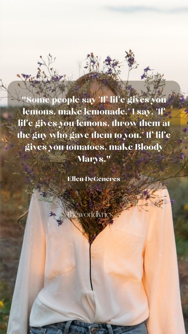 Some people say If life gives you lemons make lemonade