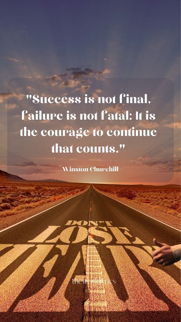 Success is not final failure is not fatal It is the courage to continue that counts