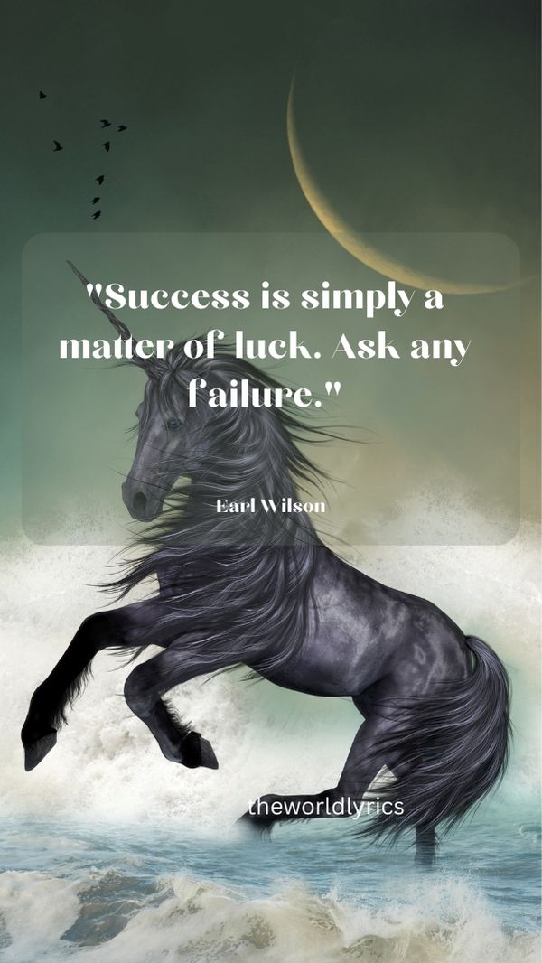 Success is simply a matter of luck. Ask any failure.