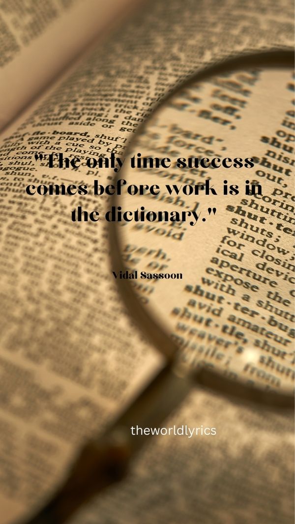 The only time success comes before work is in the dictionary.