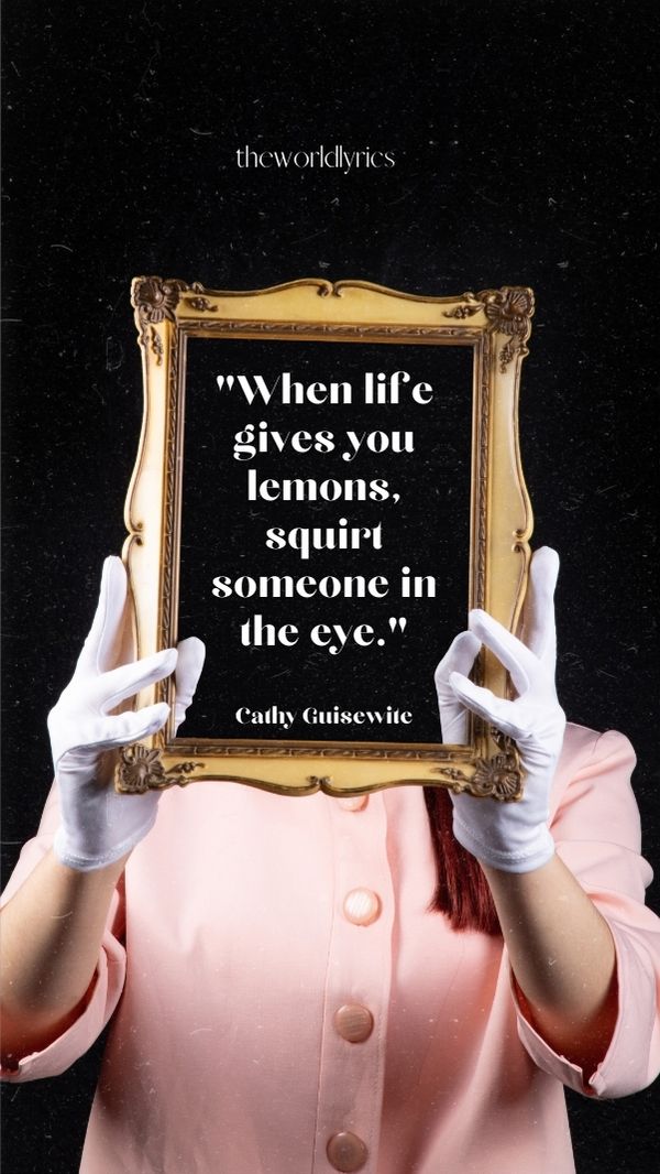 When life gives you lemons, squirt someone in the eye.
